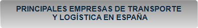 PRINCIPALES EMPRESAS DE TRANSPORTE
 Y LOG&Iacute;STICA EN ESPA&Ntilde;A
